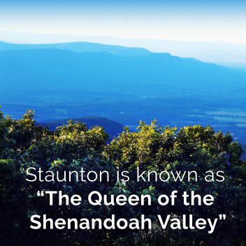 Staunton is the Queen of the Shenandoah Valley