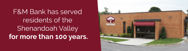 F&M Bank has served residents of the Shenandoah Valley for more than 100 years.