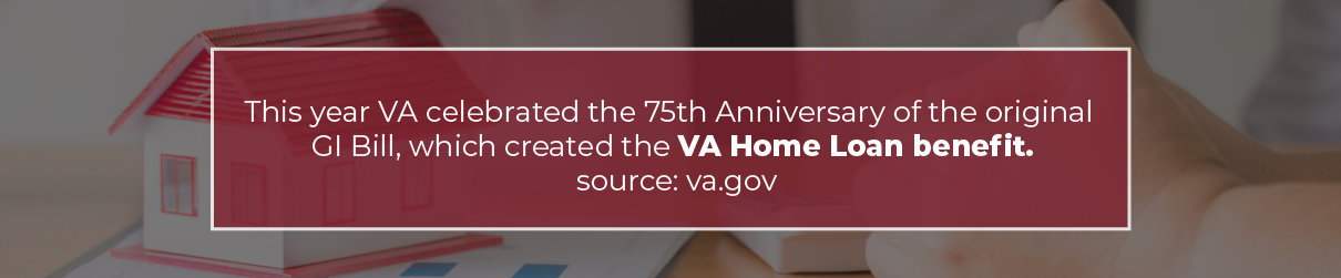 VA celebrated the 75th anniversary of the original GI bill, which created the VA Home Loan Benefit