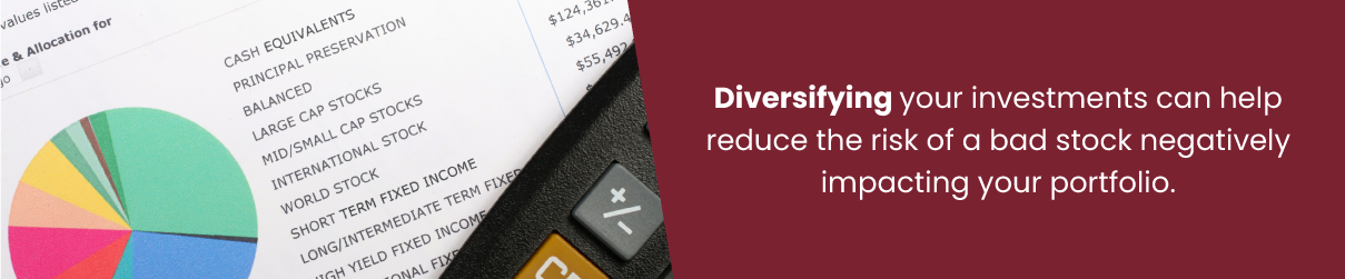 Diversifying your investments can help reduce the risk of a bad stock negatively impacting your portfolio.