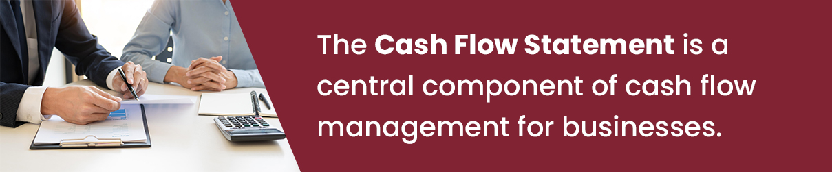 The Cash Flow Statement is a central component of cash flow management for businesses.