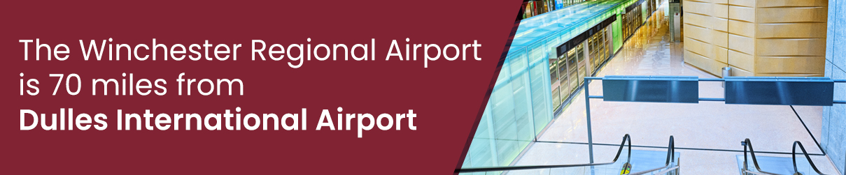 The Winchester Regional Airport is 70 miles from Dulles International Airport