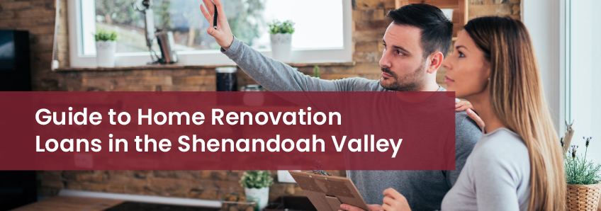 Guide to Home Renovation Loans in the Shenandoah Valley