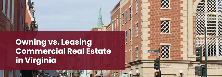 Owning vs. Leasing Commercial Real Estate in Virginia