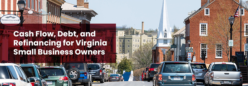 Cash Flow, Debt, and Refinancing for Virginia Small Business Owners