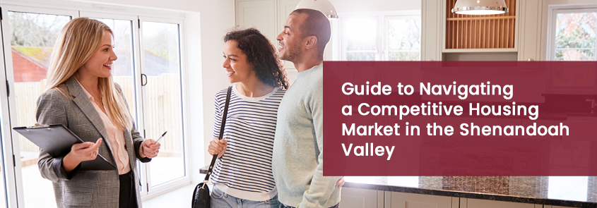 Guide to Navigating a Competitive Housing Market in the Shenandoah Valley