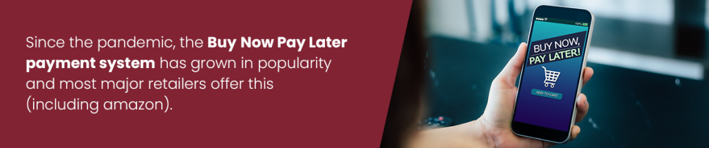 Buy Now Pay Later payments have grown in popularity and most major retailers offer this option.