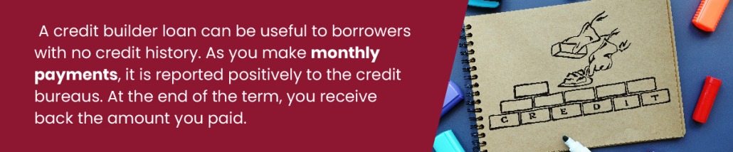 A credit builder loan can be useful if you have no credit history